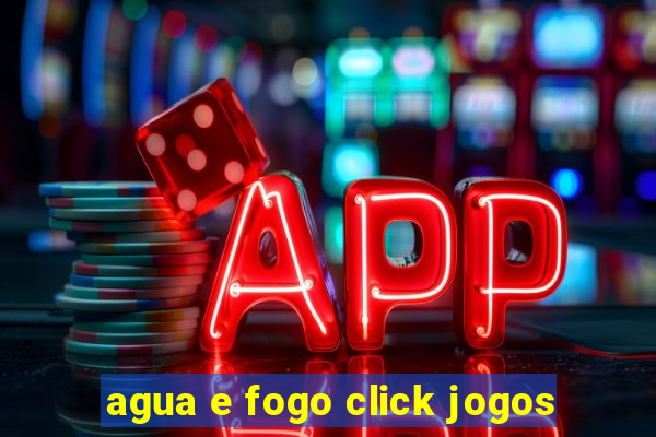 agua e fogo click jogos